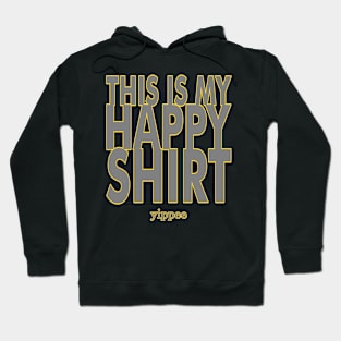 This Is My Happy Shirt - yippee - Funny Snarky Text Design Hoodie